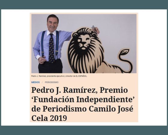 Pedro J. Ramírez, Premio ‘Fundación Independiente’ de Periodismo Camilo José Cela 2019